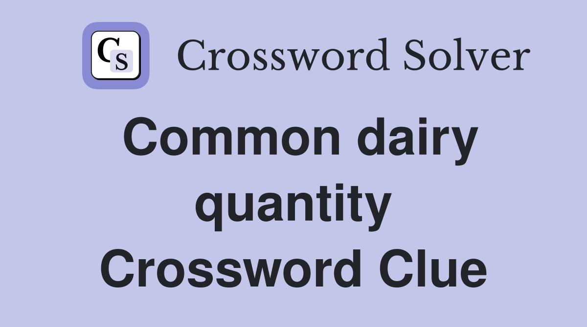 Common dairy quantity Crossword Clue