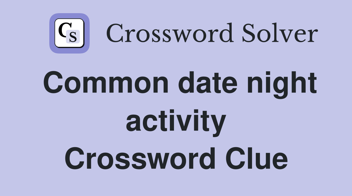Common date night activity Crossword Clue