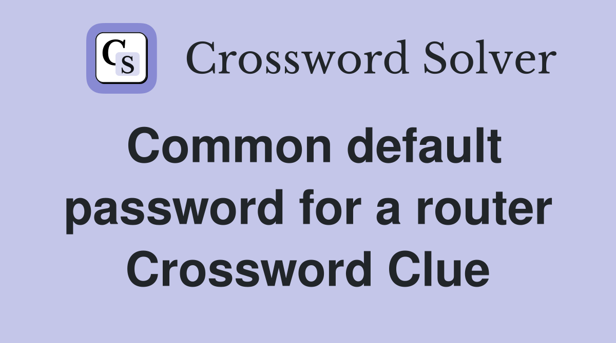 Common default password for a router Crossword Clue