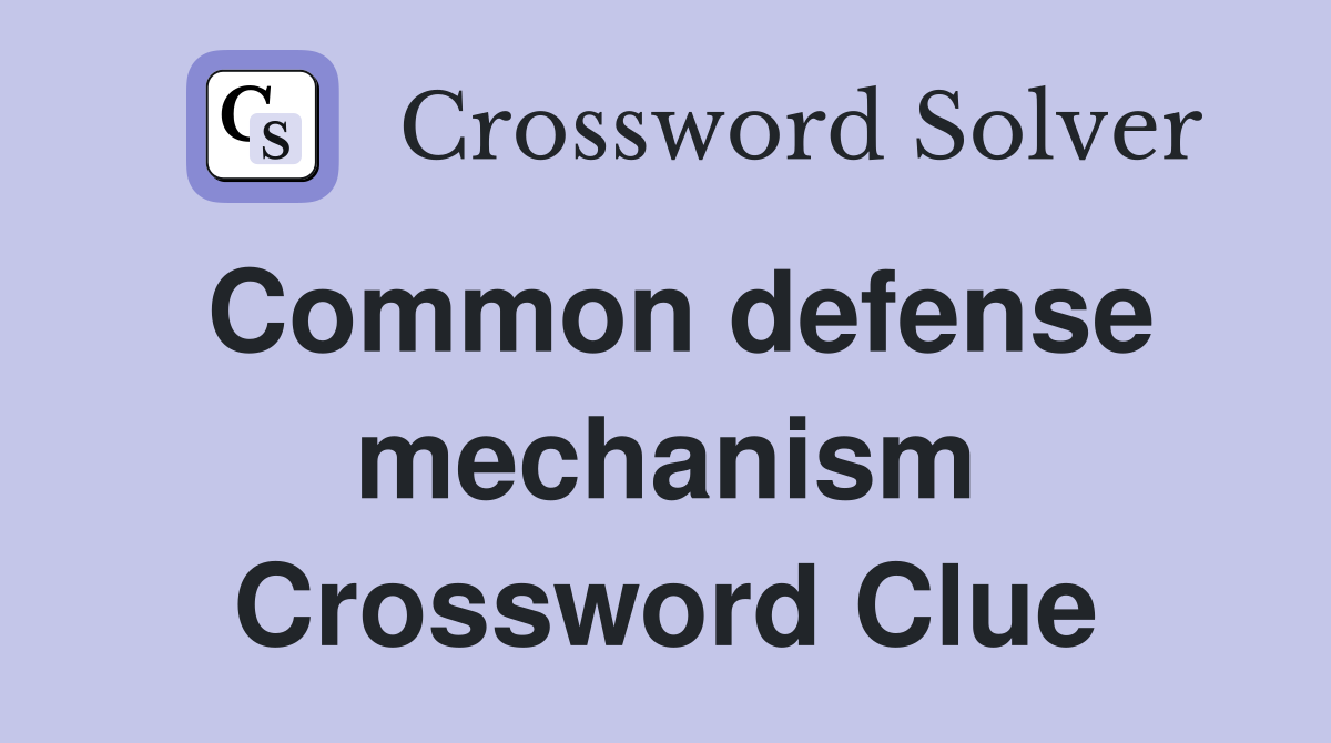 Common defense mechanism Crossword Clue