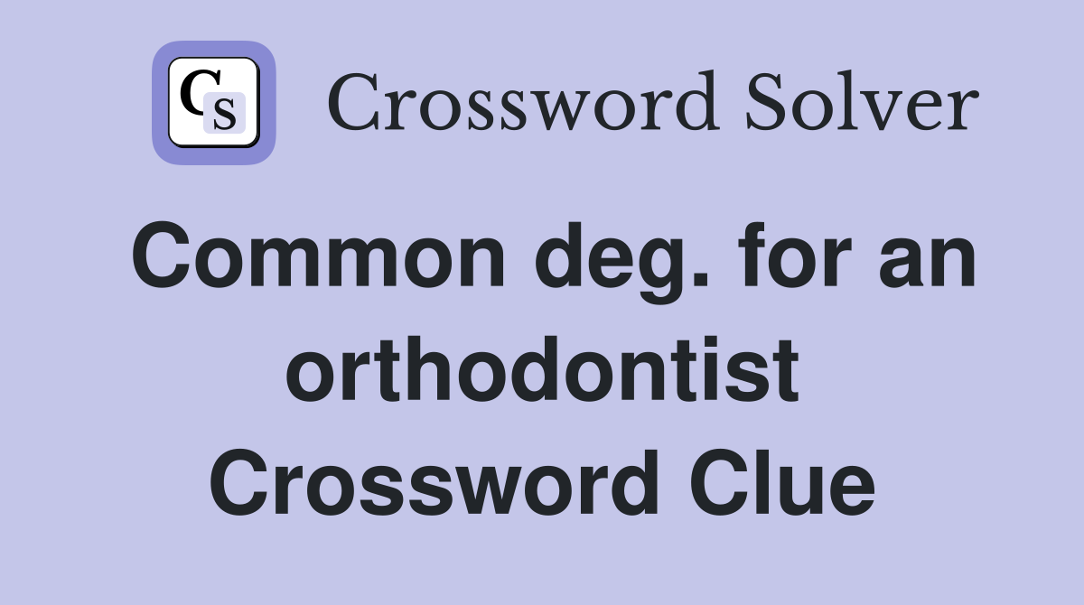 Common deg. for an orthodontist Crossword Clue