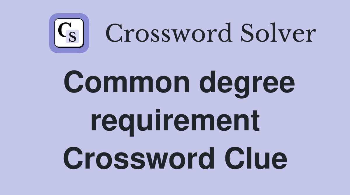 Common degree requirement Crossword Clue