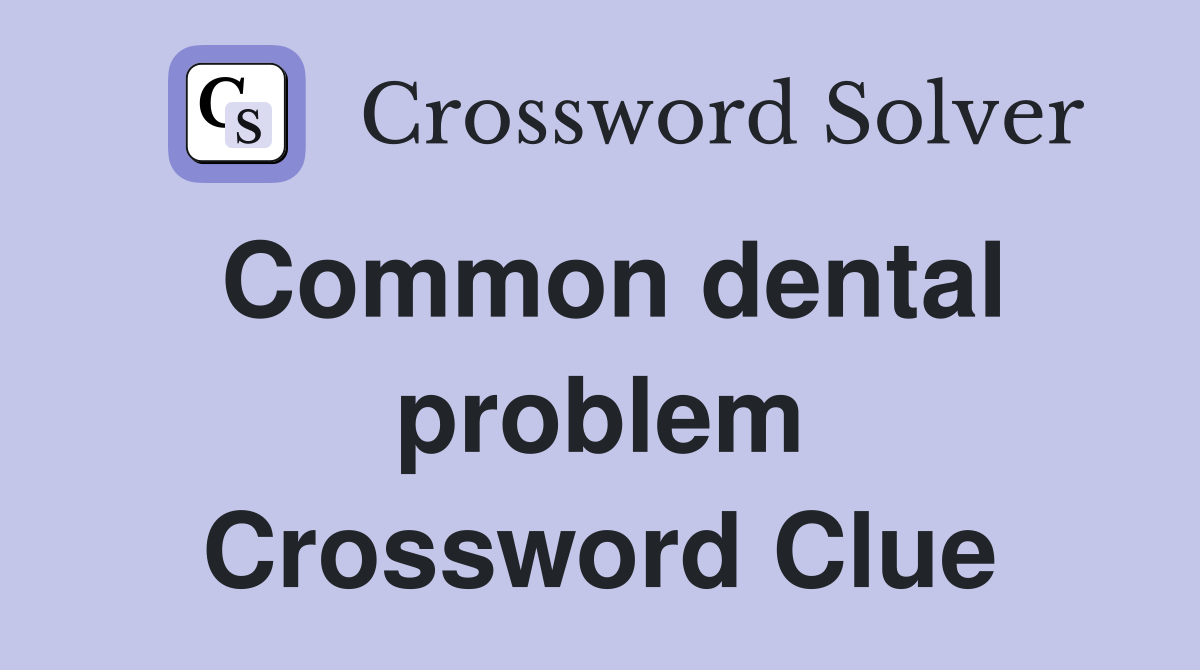 Common dental problem Crossword Clue