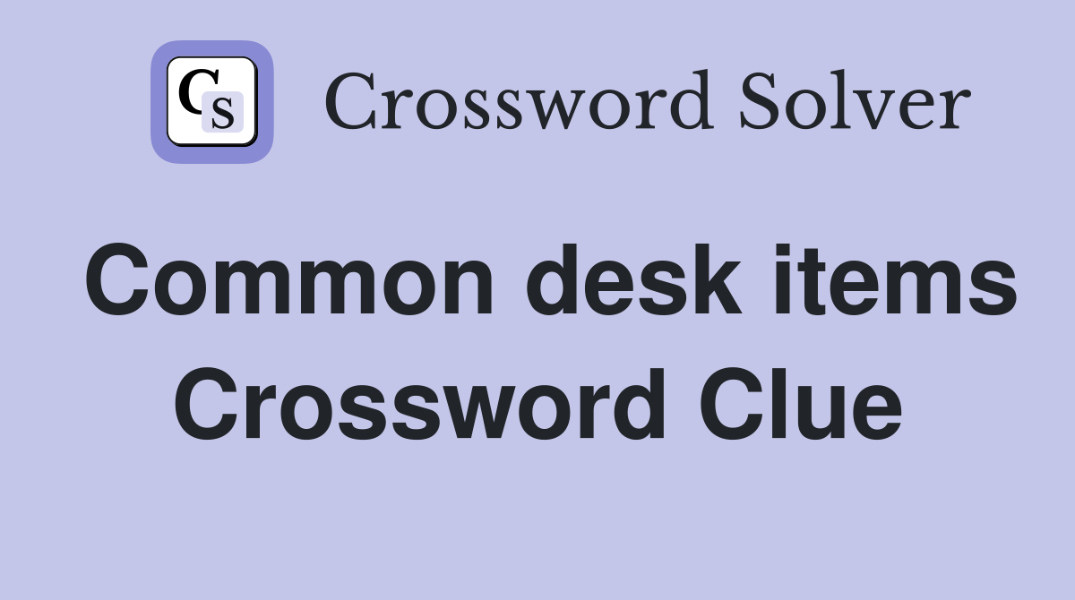 Common desk items Crossword Clue
