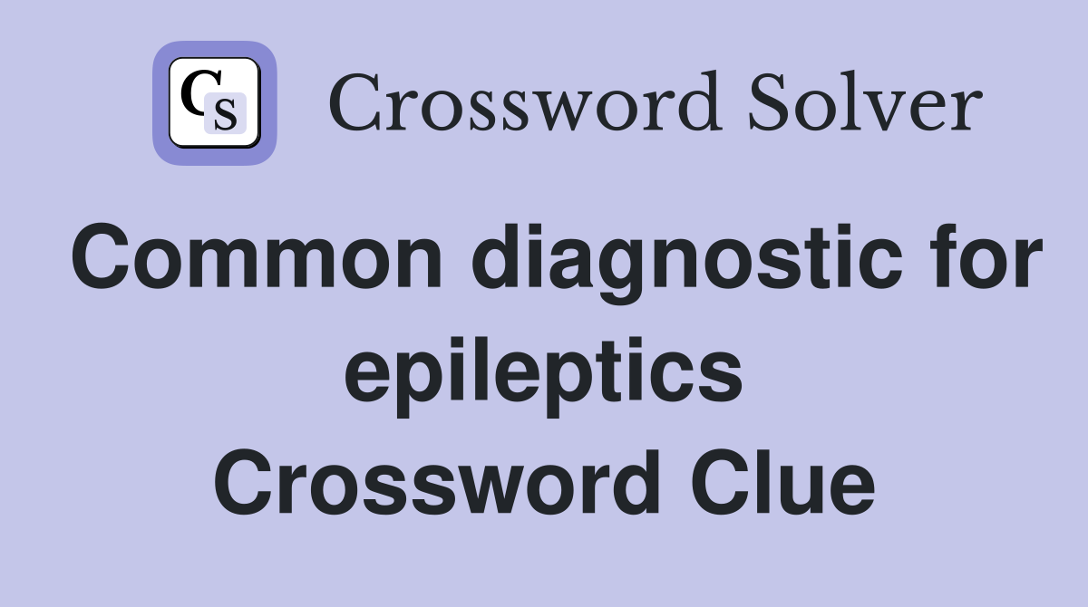 Common diagnostic for epileptics Crossword Clue