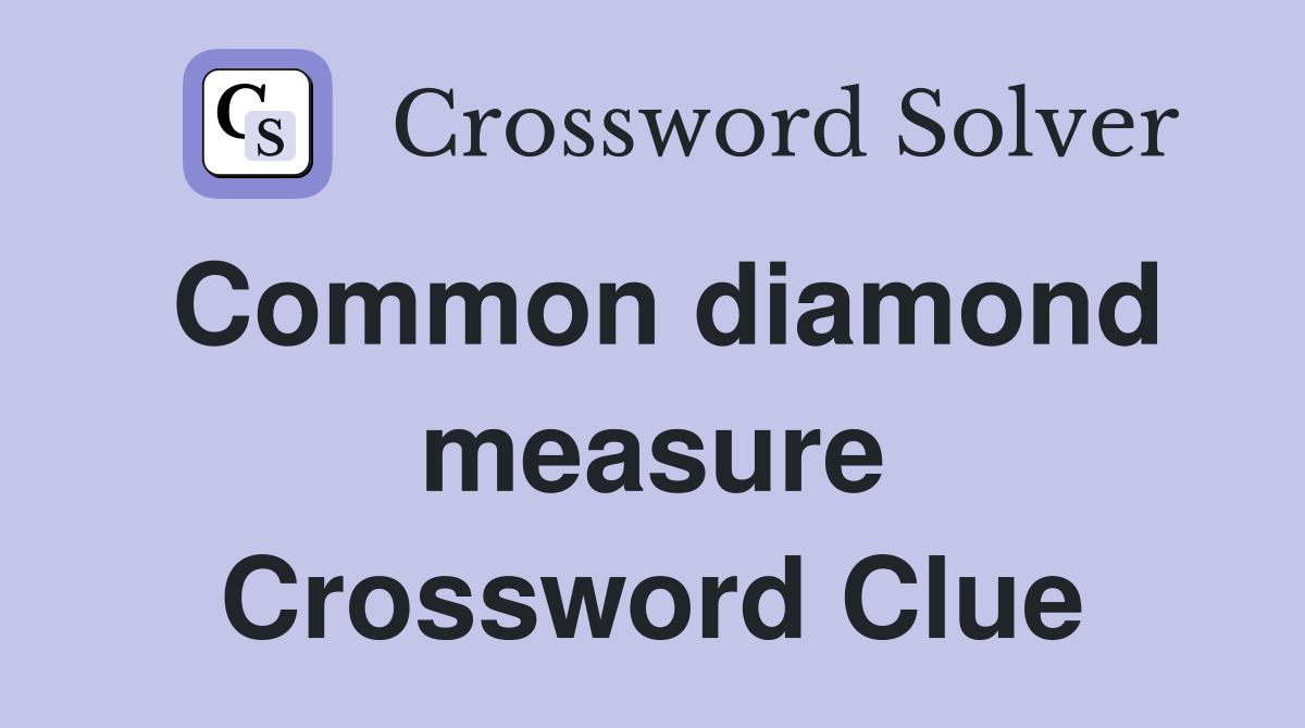 Common diamond measure Crossword Clue