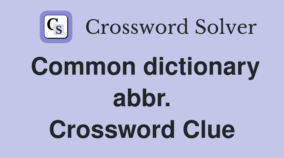 Common dictionary abbr. Crossword Clue