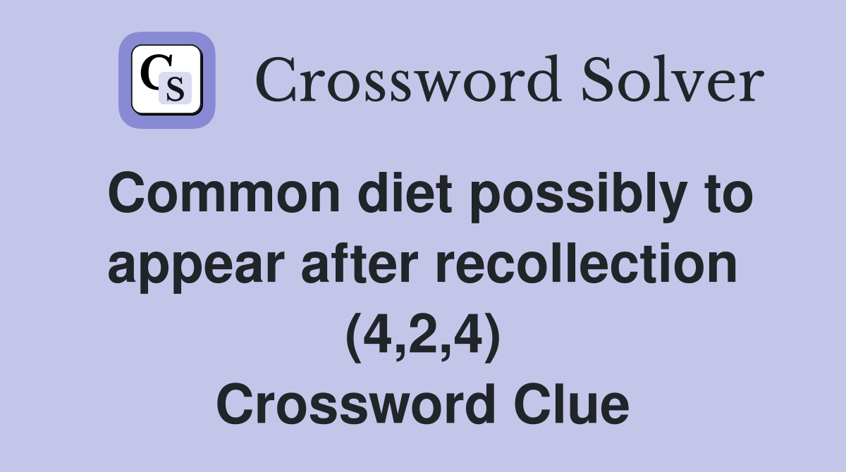 Common diet possibly to appear after recollection (4,2,4) Crossword Clue