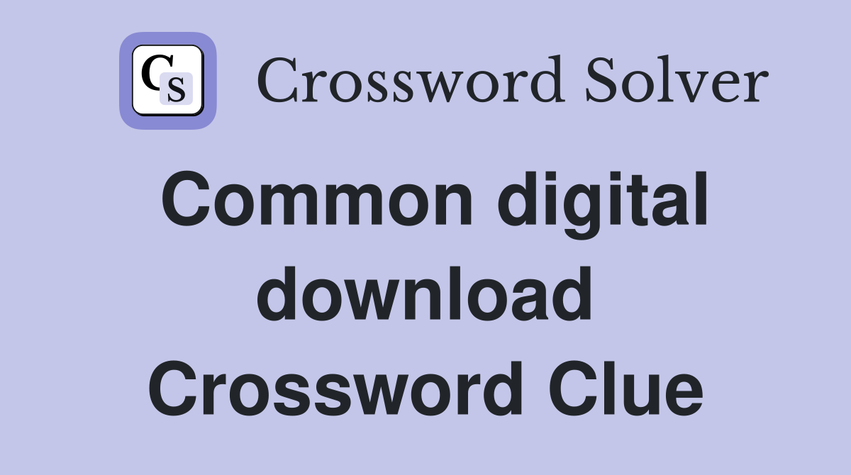 Common digital download Crossword Clue