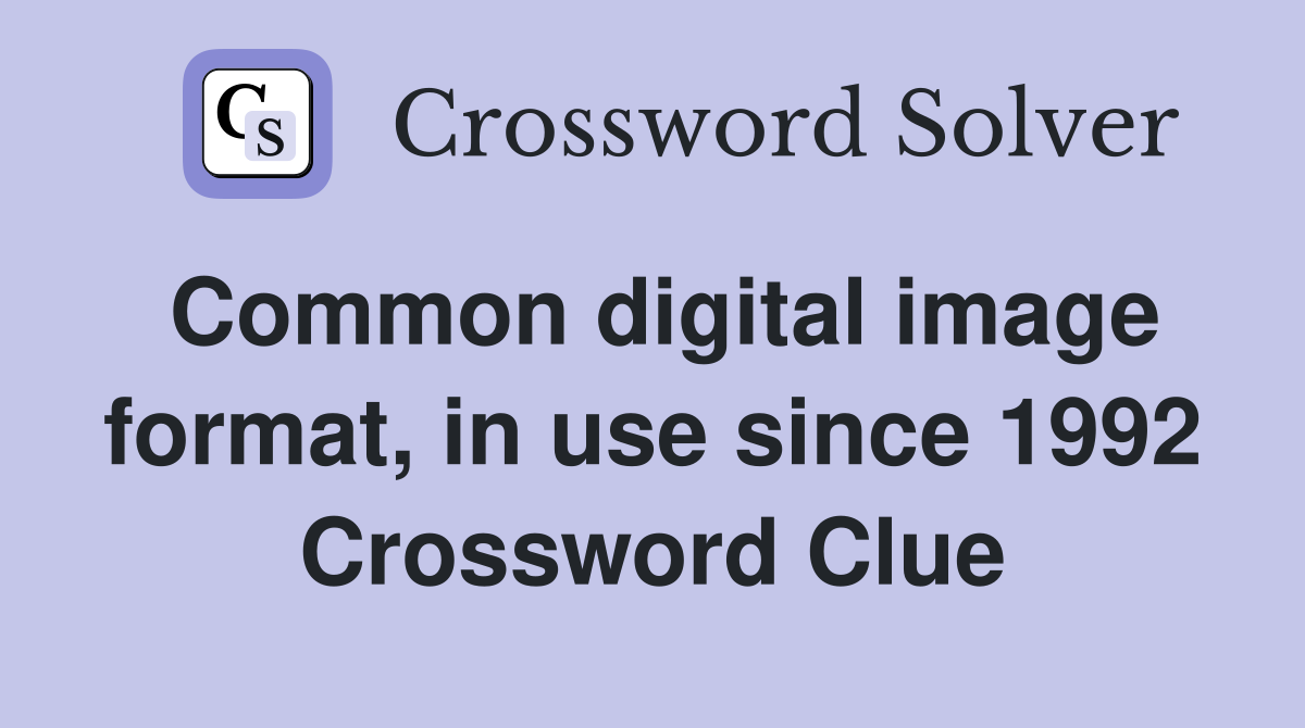Common digital image format, in use since 1992 Crossword Clue