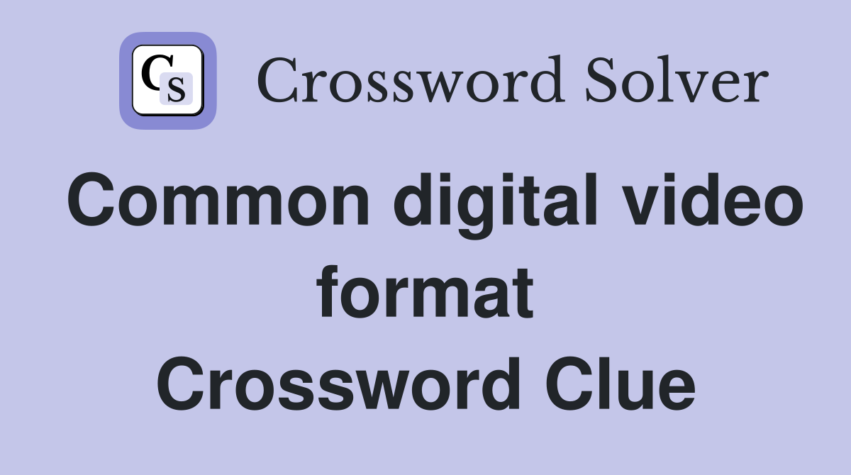Common digital video format Crossword Clue