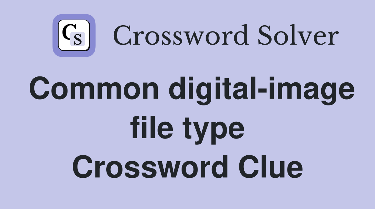 Common digital-image file type Crossword Clue