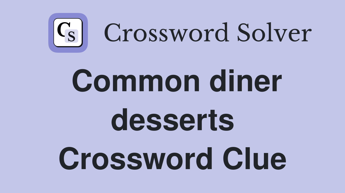 Common diner desserts Crossword Clue