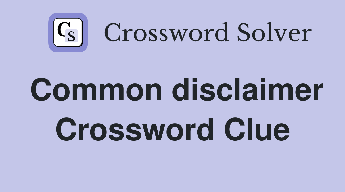 Common disclaimer Crossword Clue