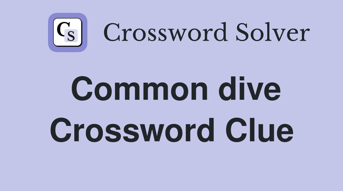 Common dive Crossword Clue