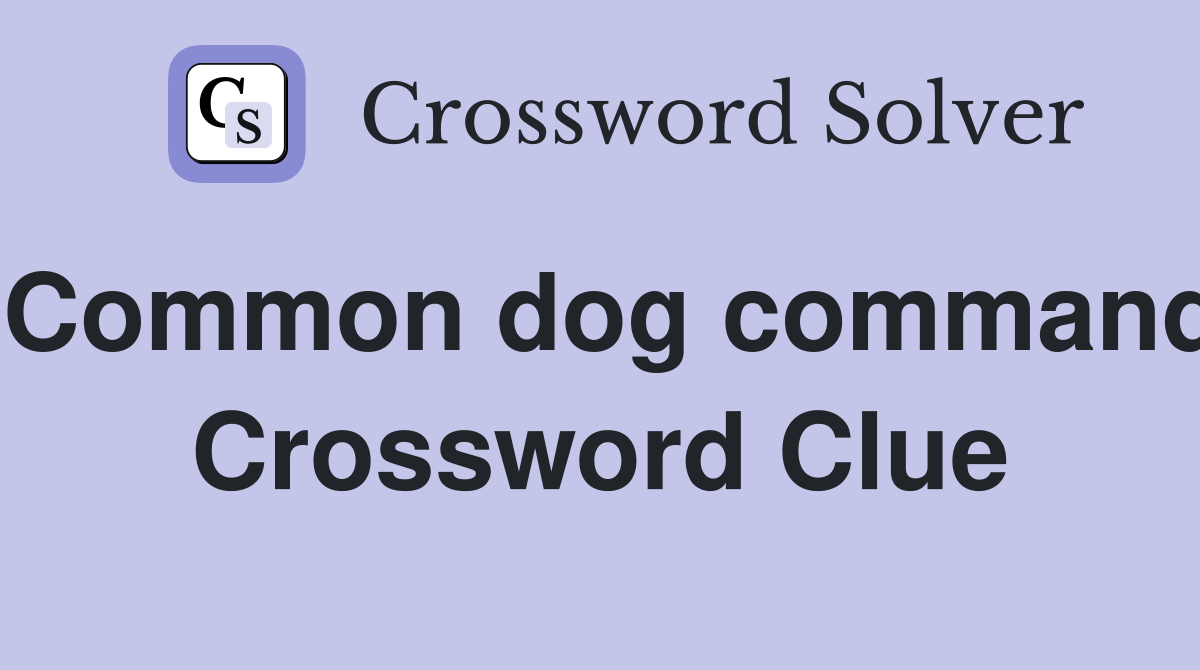 Common dog command Crossword Clue