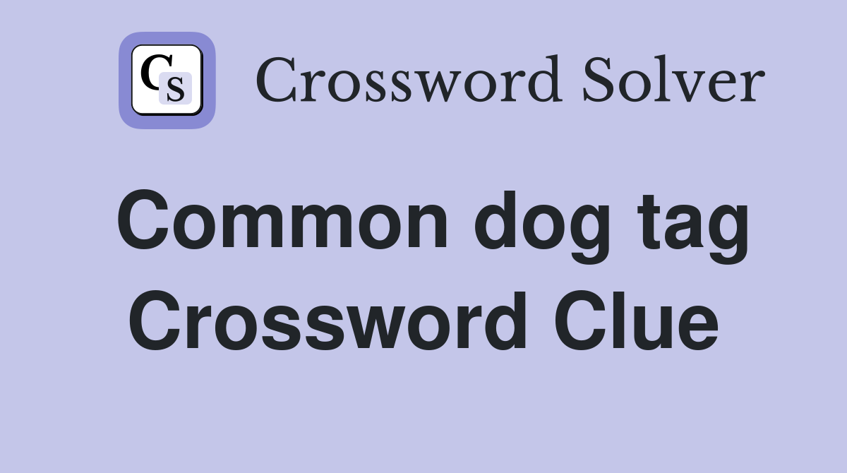 Common dog tag Crossword Clue