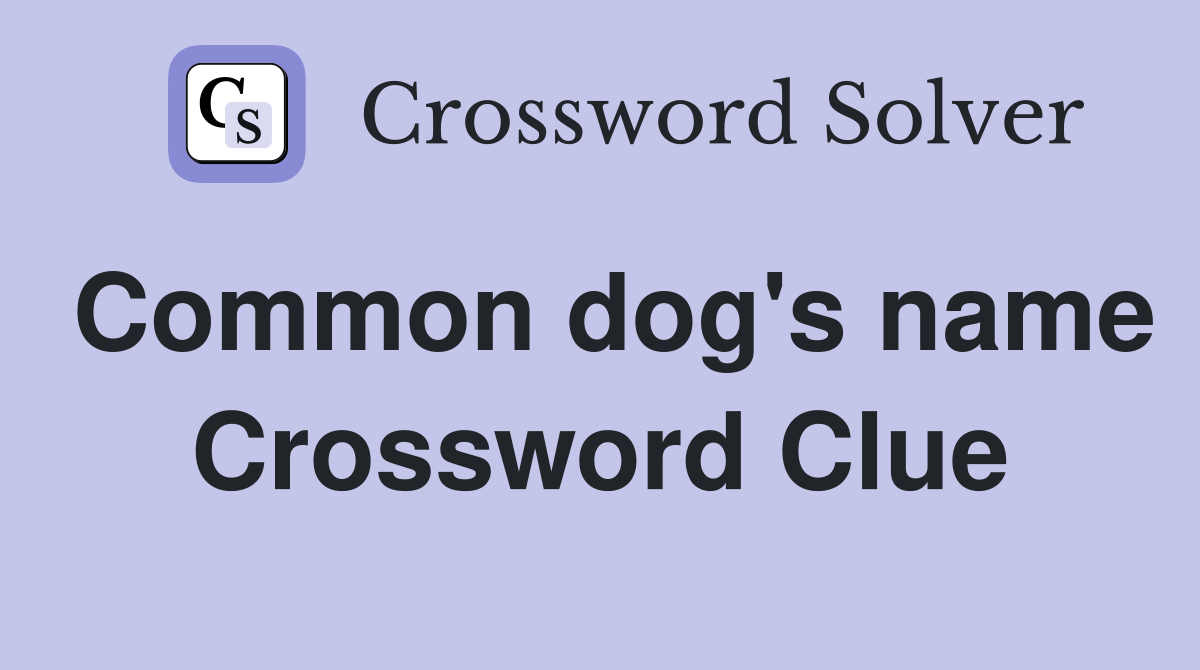 Common dog's name Crossword Clue