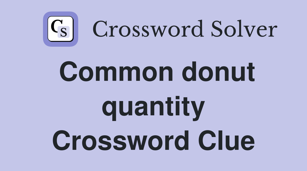 Common donut quantity Crossword Clue