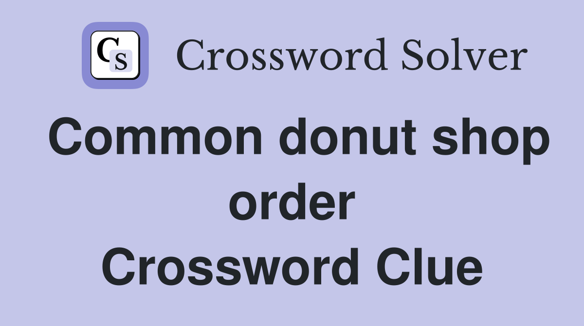 Common donut shop order Crossword Clue