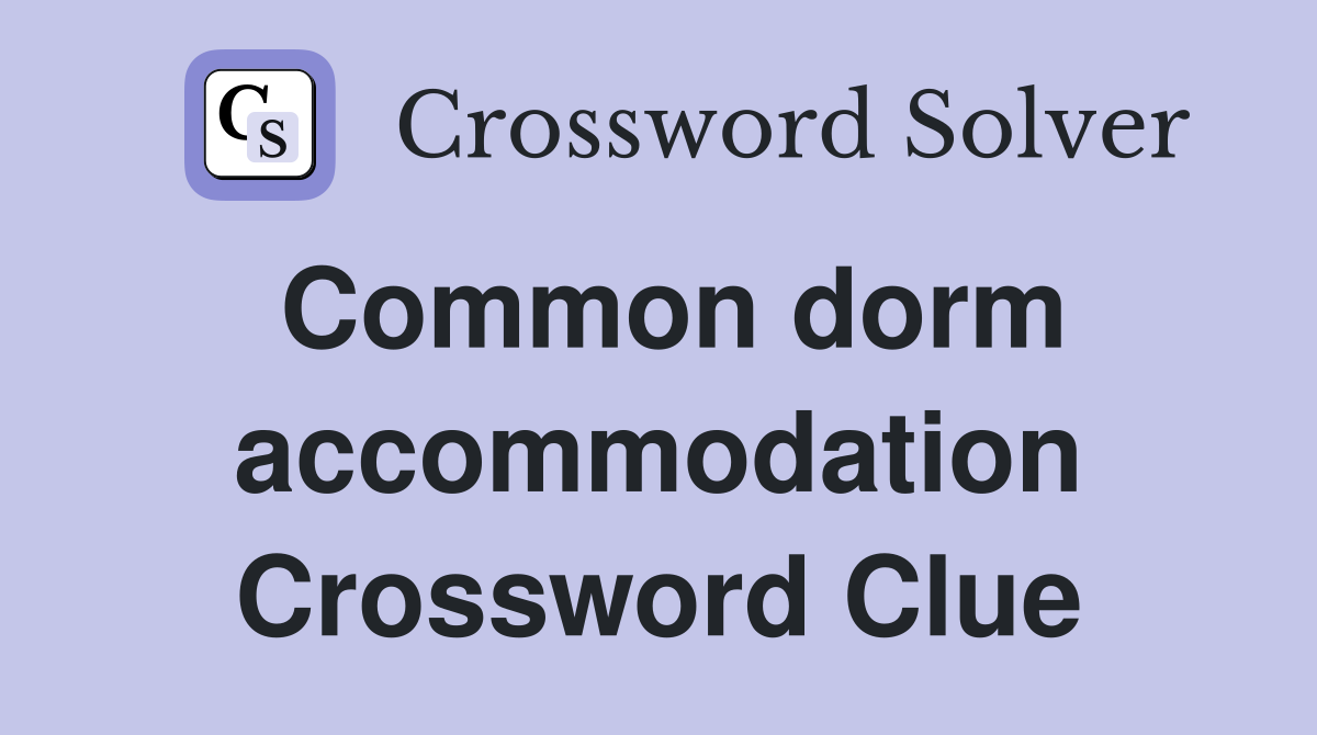 Common dorm accommodation Crossword Clue