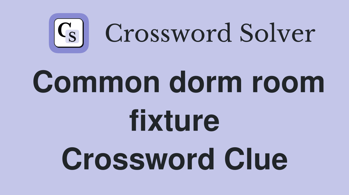 Common dorm room fixture Crossword Clue