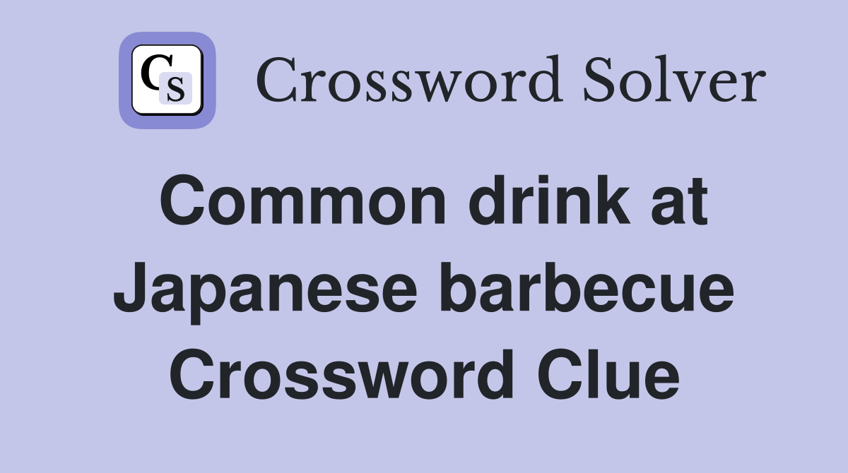 Common drink at Japanese barbecue Crossword Clue