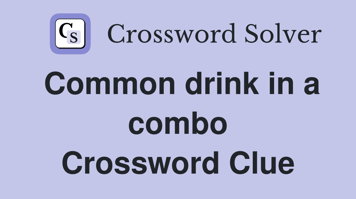 Common drink in a combo Crossword Clue