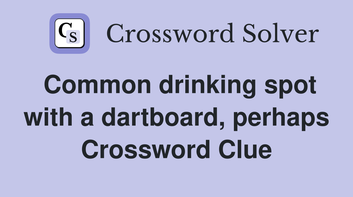 Common drinking spot with a dartboard, perhaps Crossword Clue
