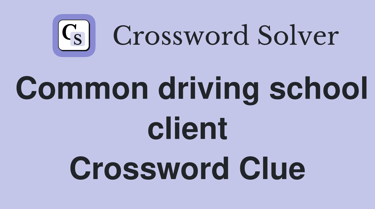 Common driving school client Crossword Clue