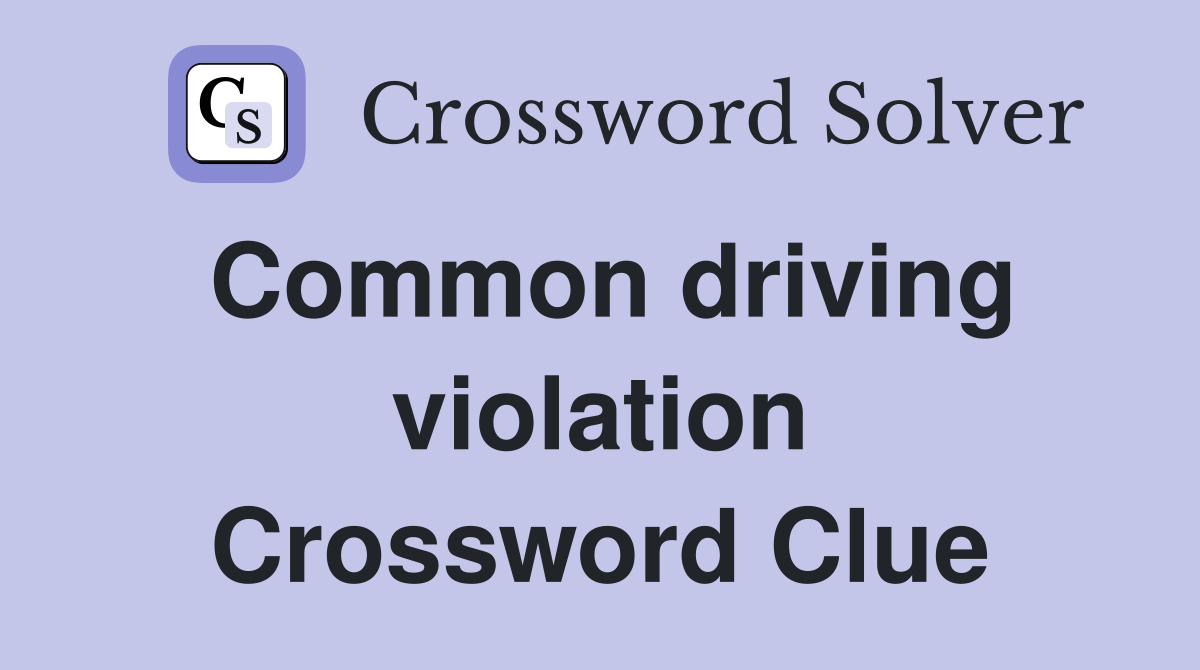 Common driving violation Crossword Clue
