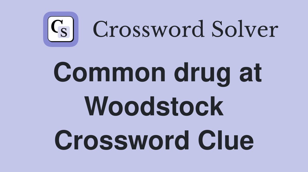 Common drug at Woodstock Crossword Clue