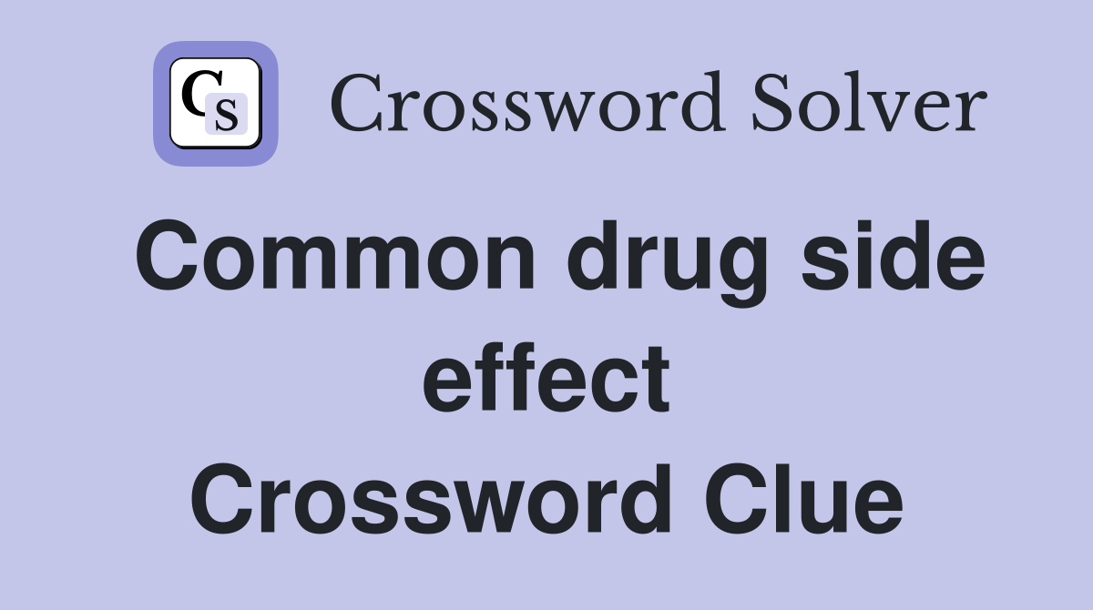 Common drug side effect Crossword Clue