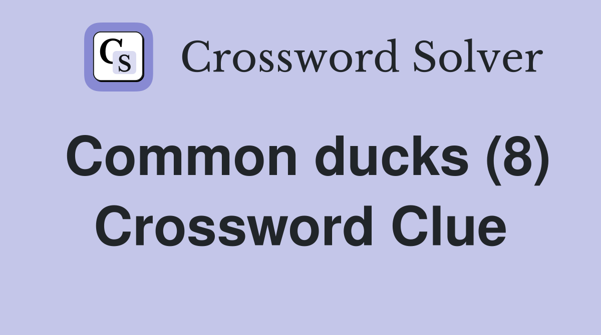 Common ducks (8) Crossword Clue