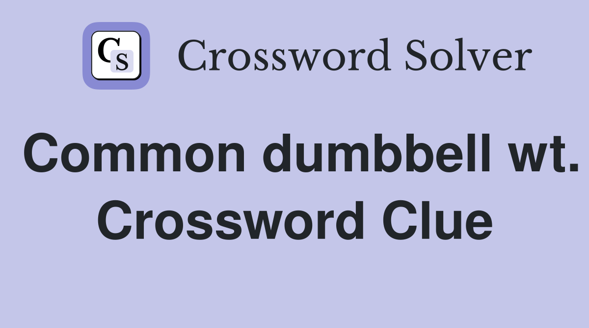 Common dumbbell wt. Crossword Clue