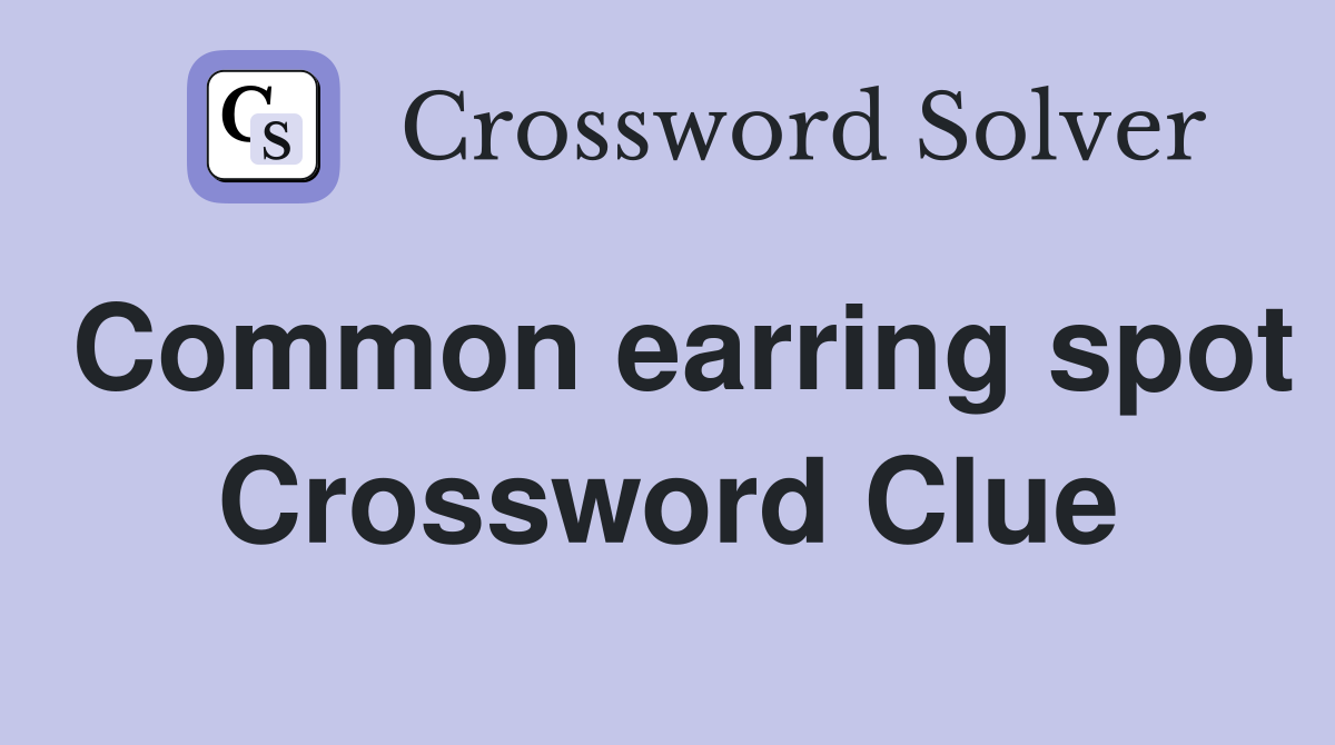 Common earring spot Crossword Clue