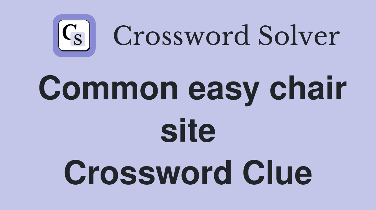 Common easy chair site Crossword Clue