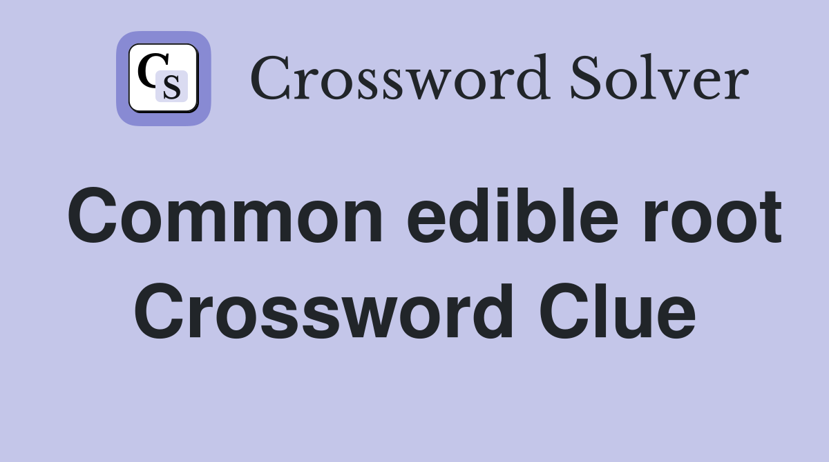 Common edible root Crossword Clue