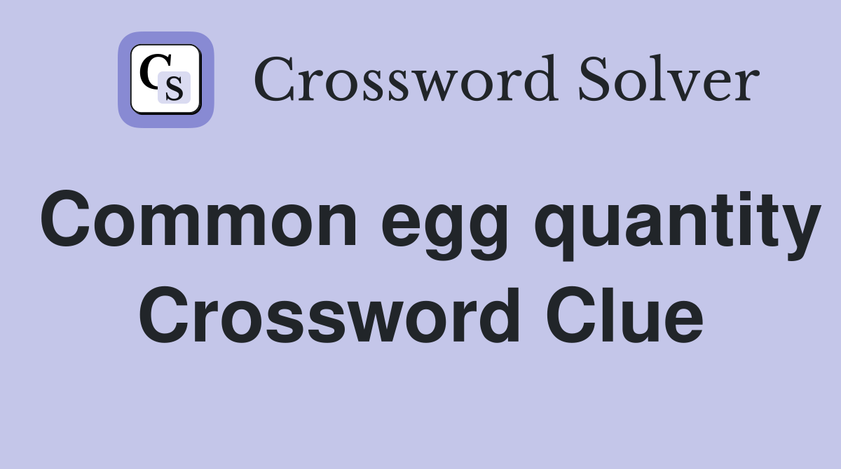 Common egg quantity Crossword Clue