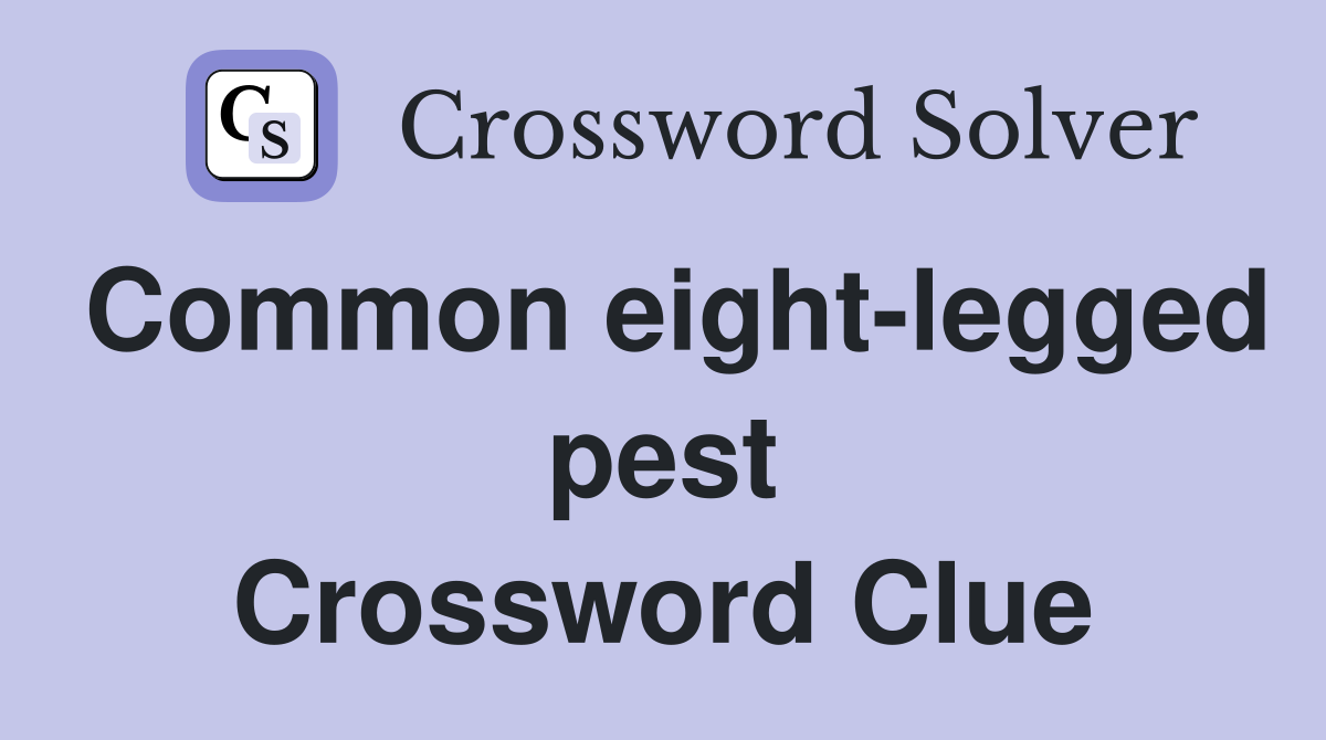 Common eight-legged pest Crossword Clue