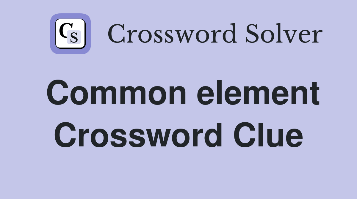 Common element Crossword Clue