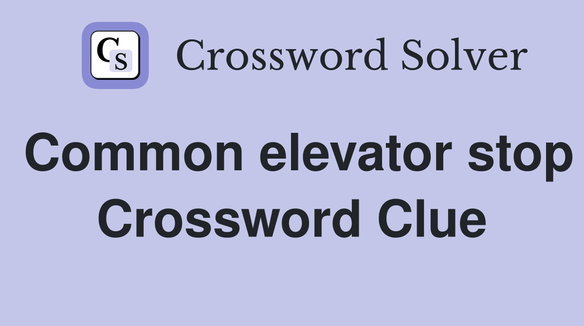 Common elevator stop Crossword Clue