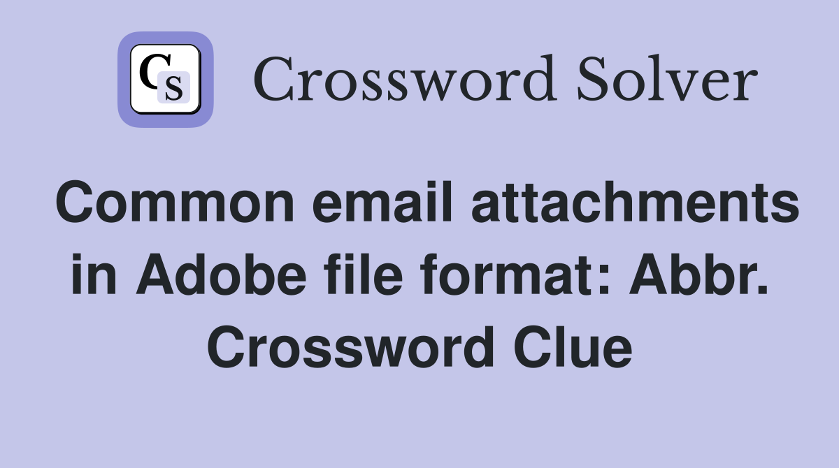 Common email attachments in Adobe file format: Abbr. Crossword Clue