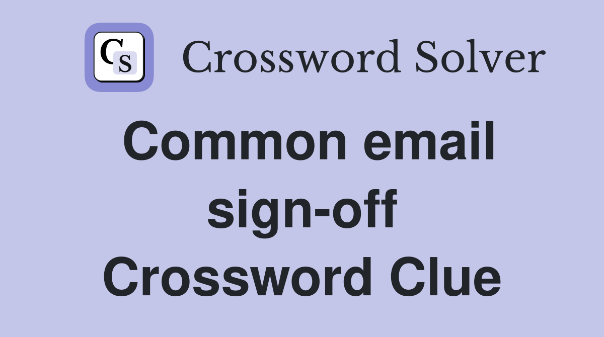 Common email sign-off Crossword Clue