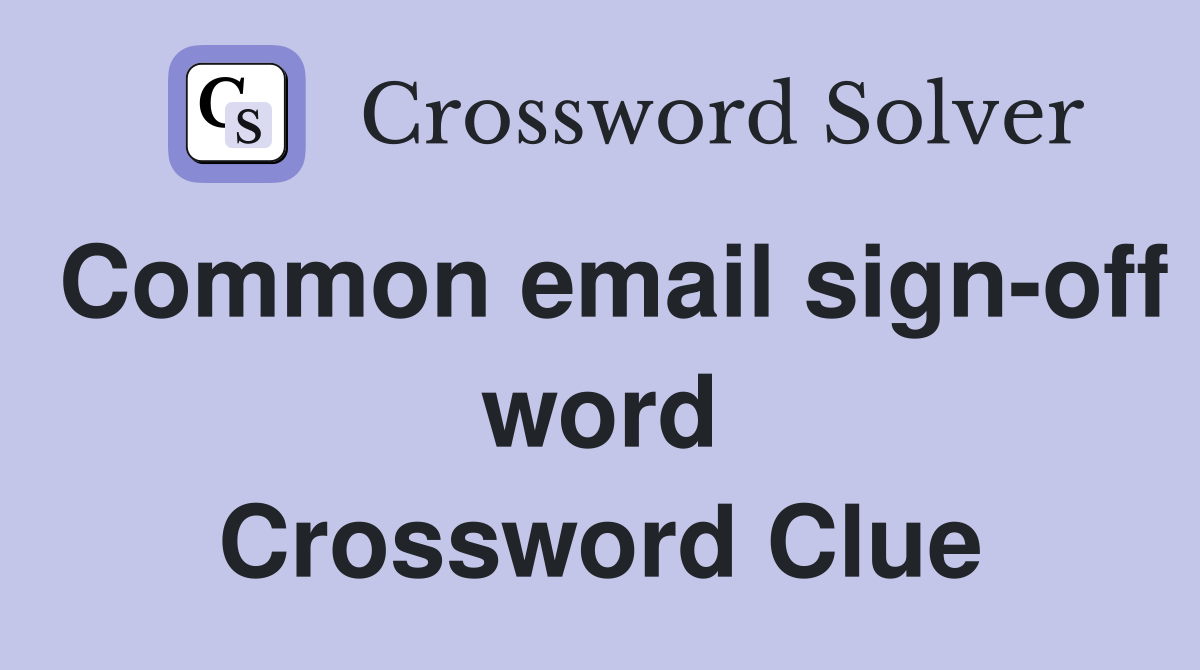 Common email sign-off word Crossword Clue