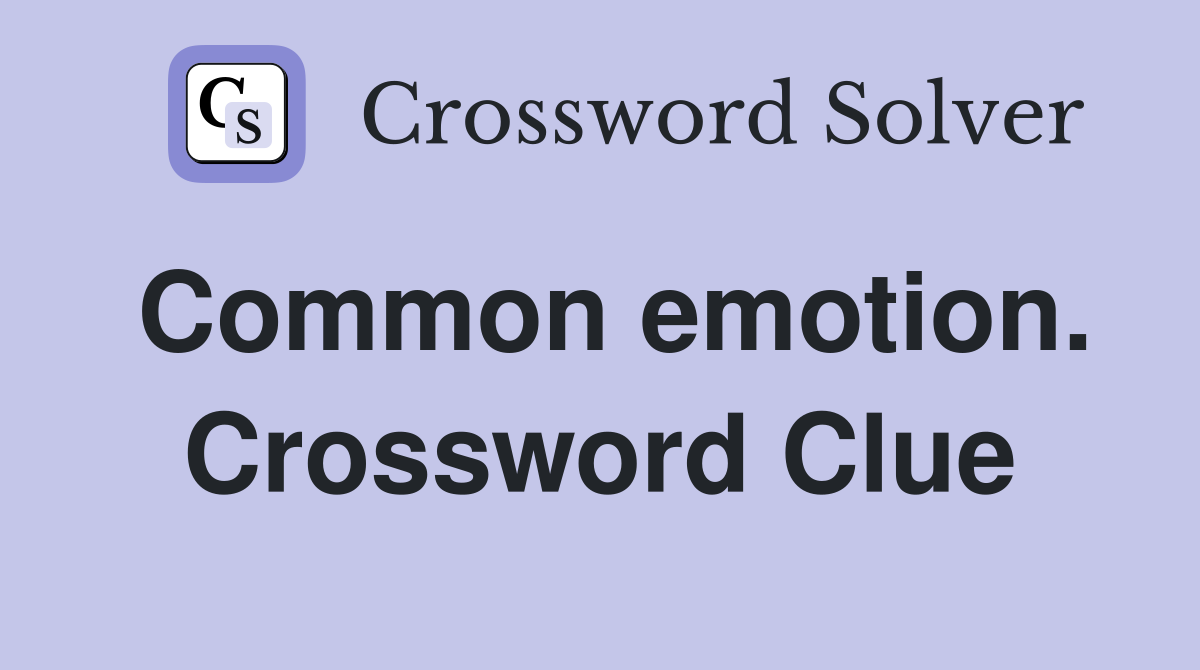 Common emotion. Crossword Clue