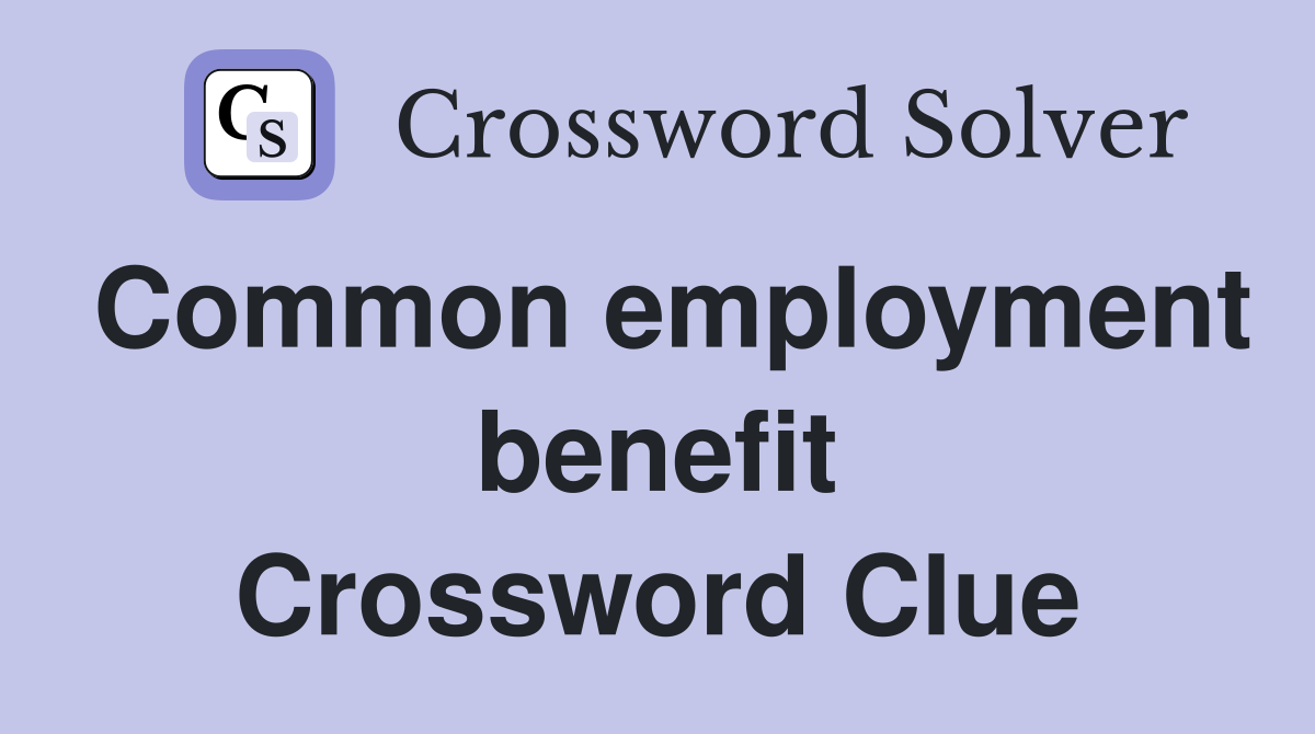 Common employment benefit Crossword Clue