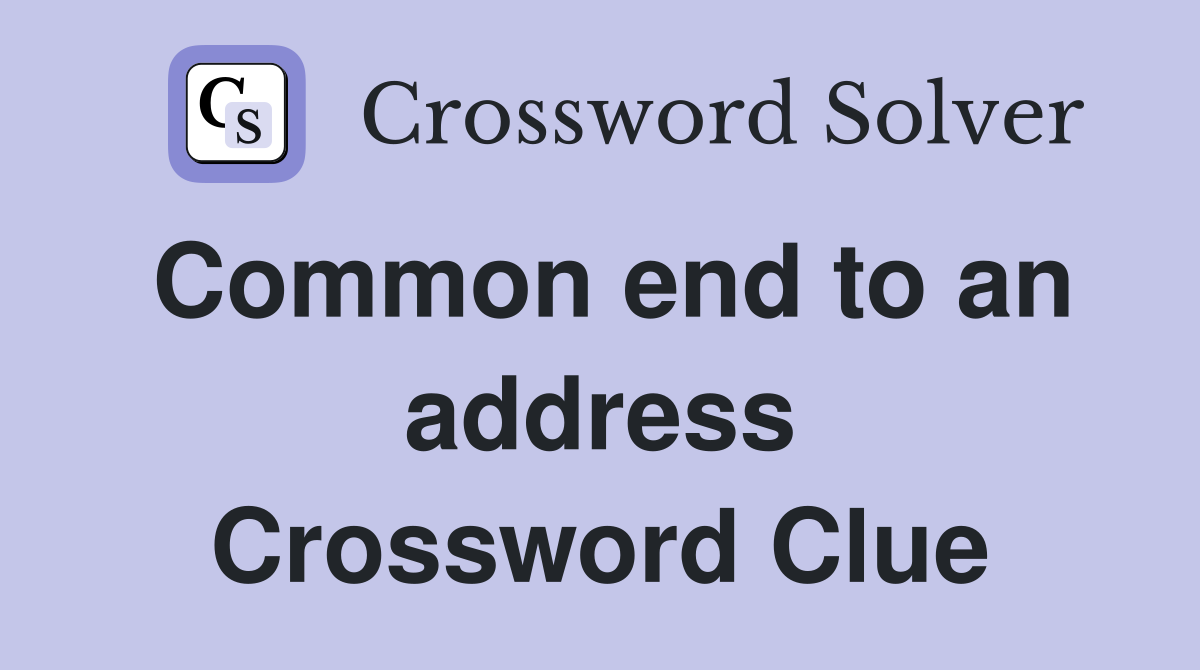 Common end to an address Crossword Clue