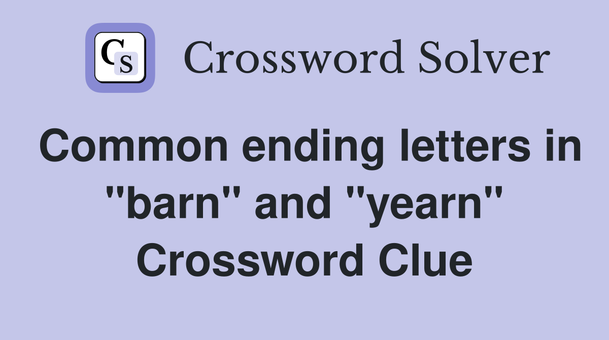 Common ending letters in "barn" and "yearn" Crossword Clue