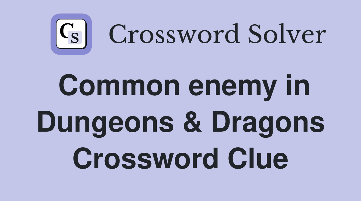 Common enemy in Dungeons & Dragons Crossword Clue